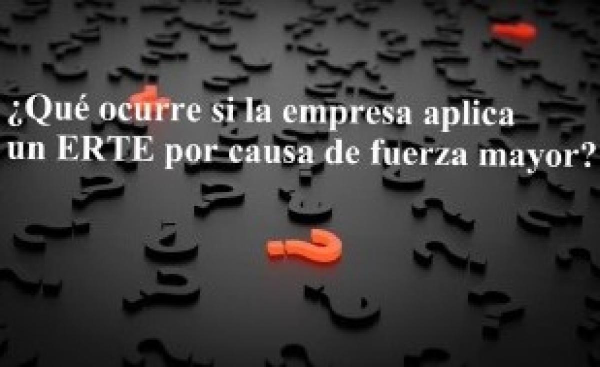 Qu debes saber si la empresa aplica un ERTE por causa mayor