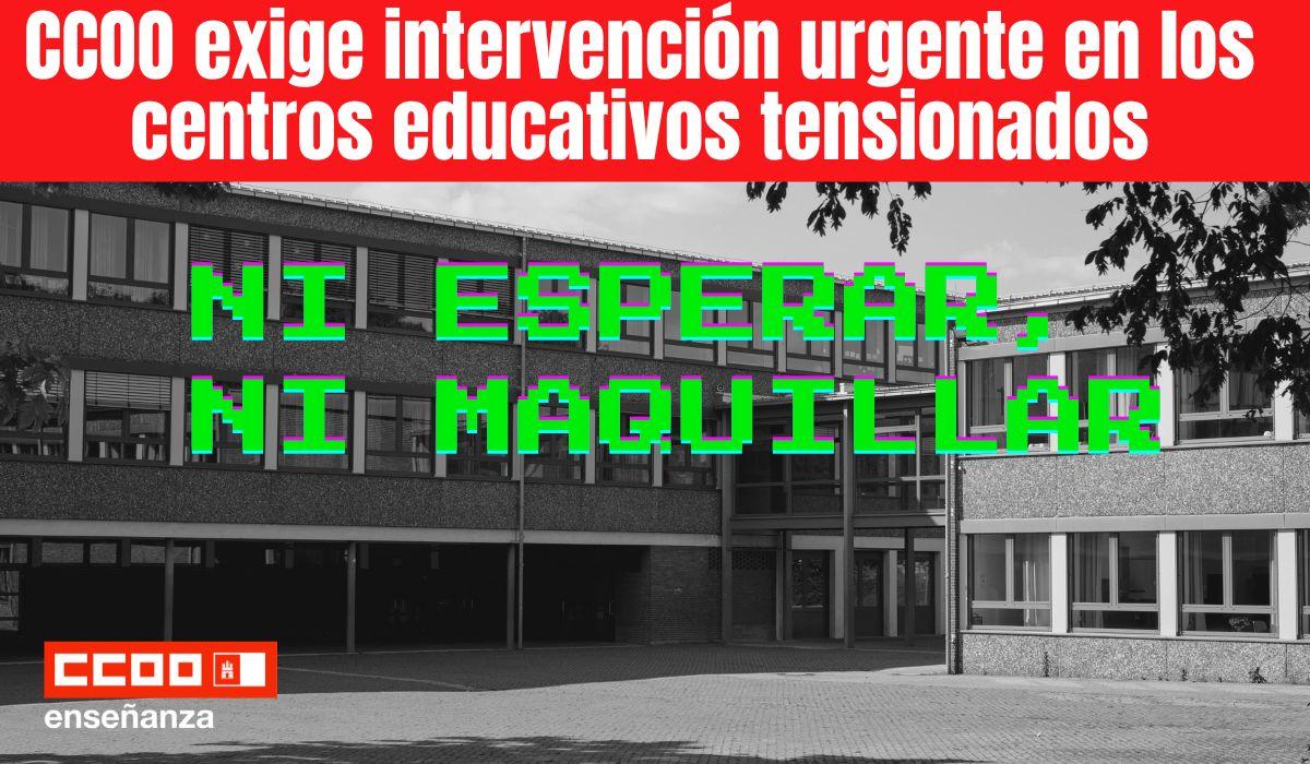 Ni esperar ni maquillar: CCOO exige intervención urgente en los centros educativos tensionados